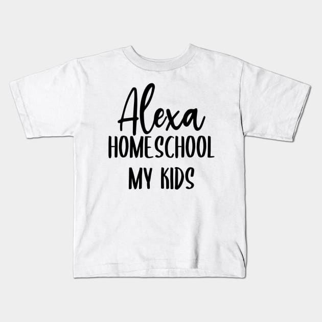 Alexa Homeschool My Kids Kids T-Shirt by Little Things by Nicky 